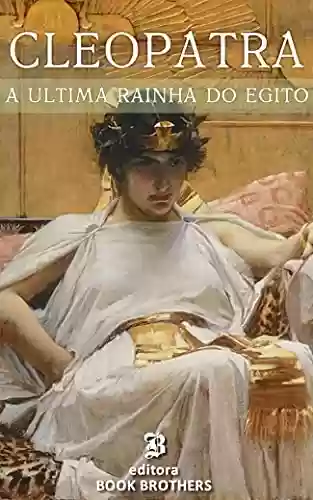 Livro Baixar: Cleópatra: A vida e mistérios da última rainha do Egito
