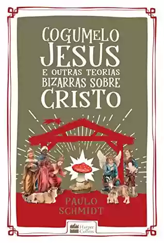 Livro Baixar: Cogumelo Jesus e outras teorias bizarras sobre Cristo
