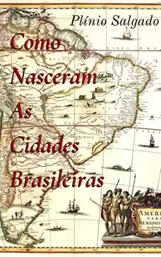 Como Nasceram as Cidades Brasileiras - Plínio Salgado