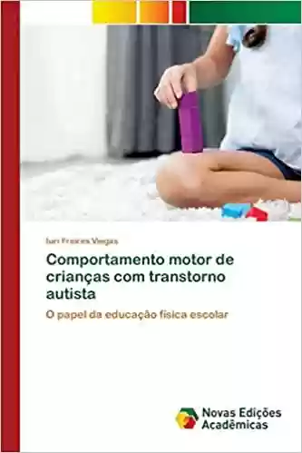 Comportamento motor de crianças com transtorno autista - Iuri Freires Viegas