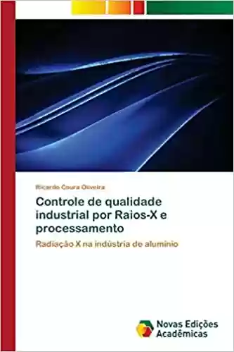 Livro Baixar: Controle de qualidade industrial por Raios-X e processamento