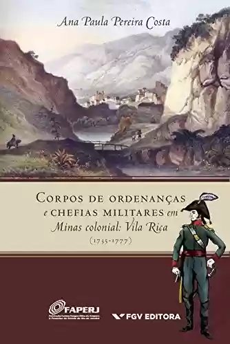 Livro Baixar: Corpos de ordenanças e chefias militares em Minas colonial: Vila Rica (1735-1777)
