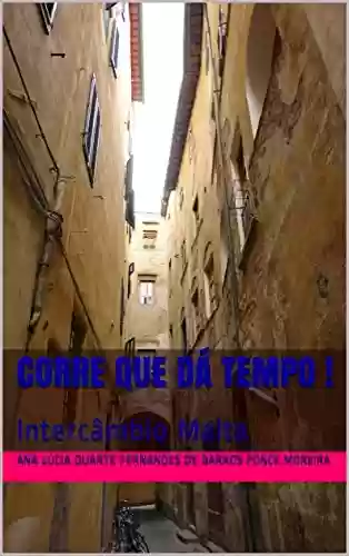 Corre que dá tempo !: Intercâmbio Malta (Intercambio Livro 1) - Ana Lúcia Duarte Fernandes de Barros Ponce Moreira