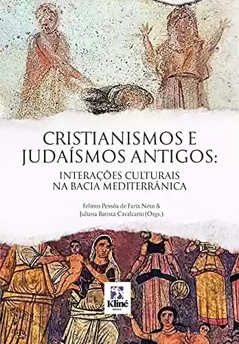 Livro Baixar: Cristianismos e Judaísmos antigos: interações culturais na Bacia Mediterrânica