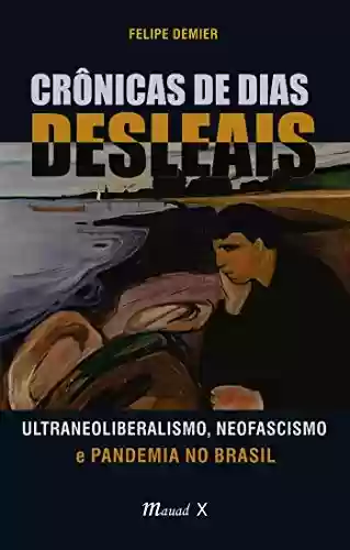 Livro Baixar: Crônicas de Dias Desleais: Ultraneoliberalismo, Neofascismo e Pandemia no Brasil