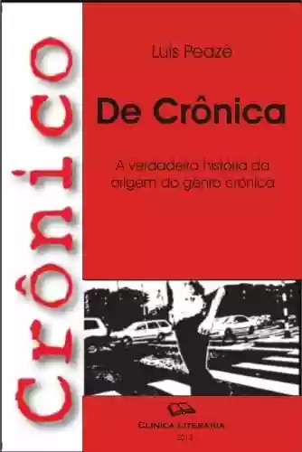 Crônico de Crônica – a história da crônica - Luis Peazê