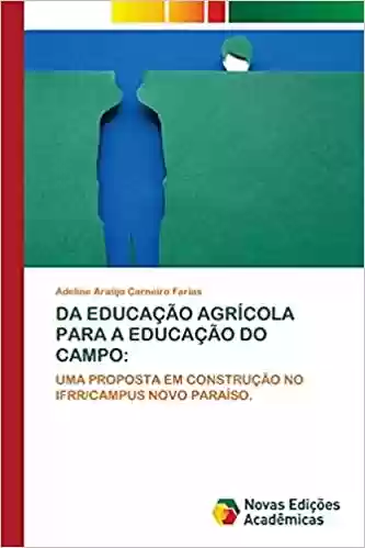 Da Educação Agrícola Para a Educação Do Campo - Adeline Araújo Carneiro Farias