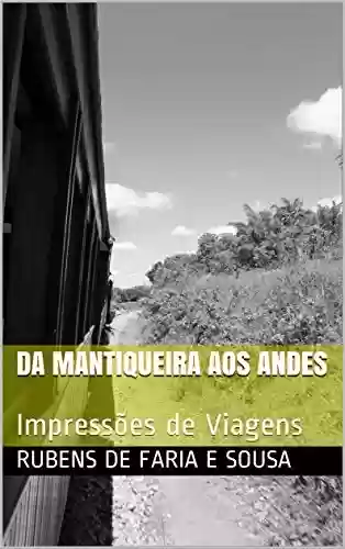 Livro Baixar: DA MANTIQUEIRA AOS ANDES: Impressões de Viagens