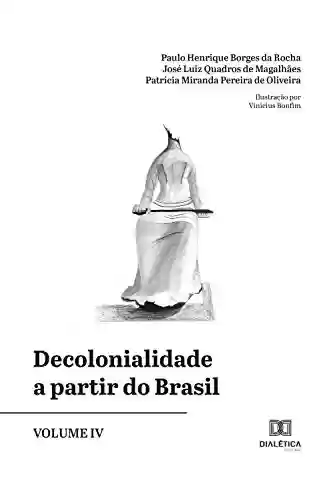 Livro Baixar: Decolonialidade a partir do Brasil – Volume IV