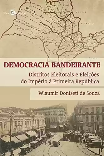 Livro Baixar: Democracia bandeirante: Distritos eleitorais e eleições do Império à Primeira República