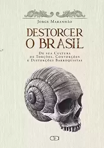 Livro Baixar: Destorcer o Brasil: De sua cultura de…barroquistas