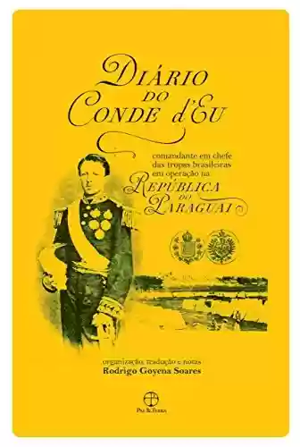 Livro Baixar: Diário do Conde d’Eu: Comandante em chefe das tropas brasileiras em operação na República do Paraguai