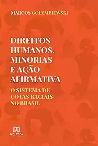Livro Baixar: Direitos Humanos, Minorias e Ação Afirmativa: o sistema de cotas raciais no Brasil