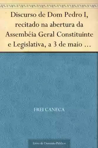 Livro Baixar: Discurso de Dom Pedro I recitado na abertura da Assembéia Geral Constituinte e Legislativa a 3 de maio de 1823