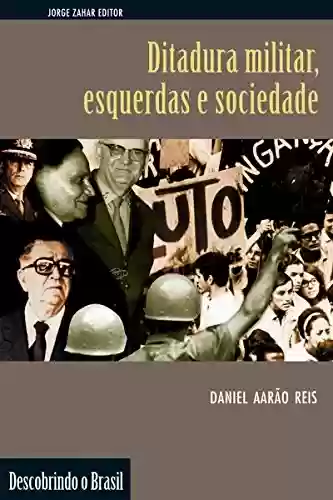 Livro Baixar: Ditadura militar, esquerdas e sociedade (Descobrindo o Brasil)