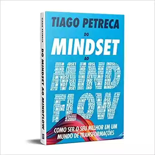 Livro Baixar: Do Mindset ao Mindflow: Como ser o seu melhor em um mundo de transformações