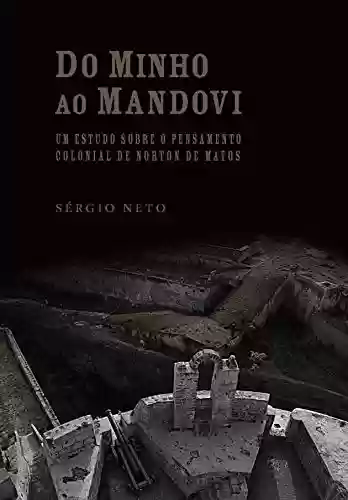 Do Minho ao Mandovi: Um estudo sobre o pensamento colonial de Norton de Matos (História Contemporânea Livro 15) - Sérgio Neto