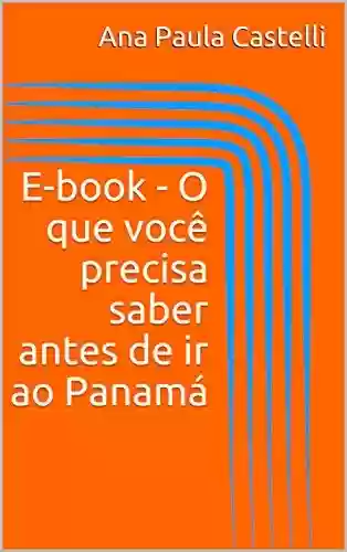 E-book – O que você precisa saber antes de ir ao Panamá - Ana Paula Castelli