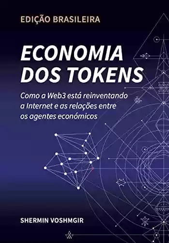Livro Baixar: Economia dos Tokens (Edição Brasileira): Como a Web3 está reinventando a internet e a relação entre os agentes econômicos (Token Economy: How the Web3 … original & foreign language translations))