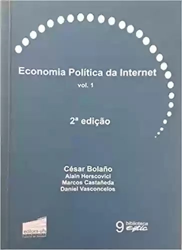 Livro Baixar: Economia Política da Internet – Vol. 1