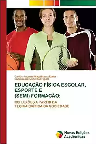 Livro Baixar: Educação Física Escolar, Esporte E (Semi) Formação