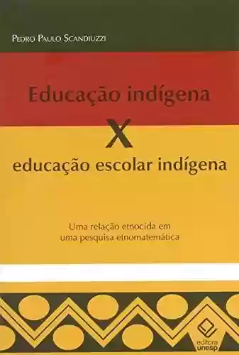Livro Baixar: Educação Indígena X Educação Escolar Indígena