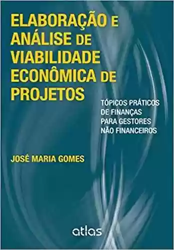 Livro Baixar: Elaboração E Análise De Viabilidade Econômica De Projetos: Tópicos Práticos de Finanças Para Gestores Não Financeiros