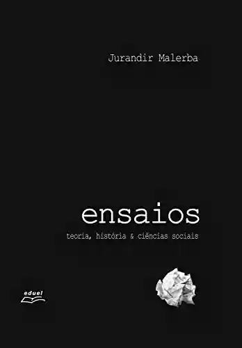 Ensaios: teoria, história & ciências sociais - Jurandir Malerba
