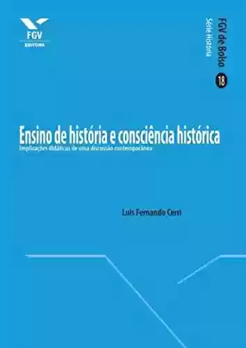 Livro Baixar: Ensino de história e consciência histórica: implicações didáticas de uma discussão contemporânea (FGV de Bolso)