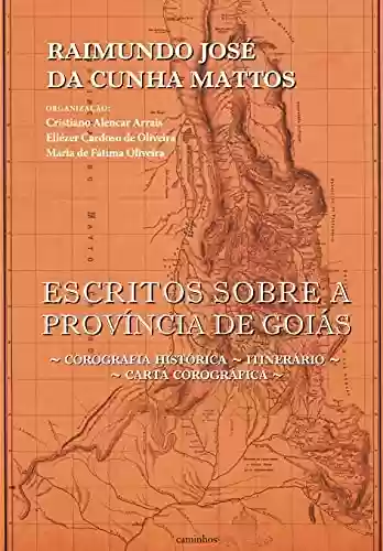 Livro Baixar: Escritos sobre a província de Goiás: Corografia Histórica, Itinerário, Carta Corográfica