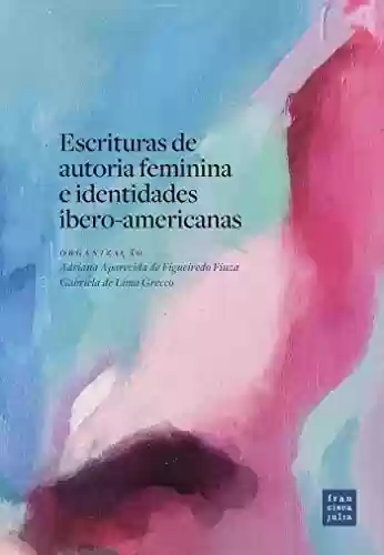 Livro Baixar: Escrituras de autoria feminina e identidades íbero-americanas