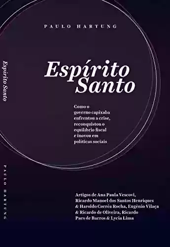 Livro Baixar: Espírito Santo: Como o governo capixaba enfrentou a crise, reconquistou o equilíbrio fiscal e inovou em políticas sociais