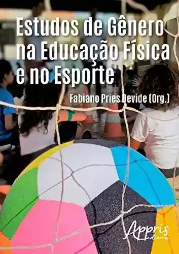 Estudos de gênero na educação física e no esporte - Fabiano Pries Devide