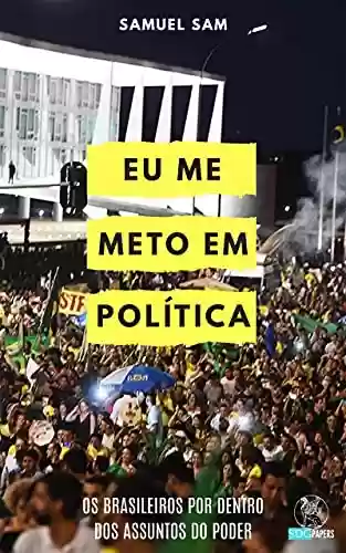 Livro Baixar: Eu Me Meto em Política: os brasileiros por dentro dos assuntos do poder