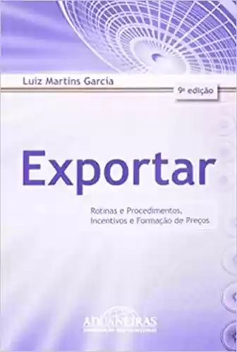Exportar. Rotinas e Procedimentos, Incentivos e Formação de Preços - Luiz Martins Garcia