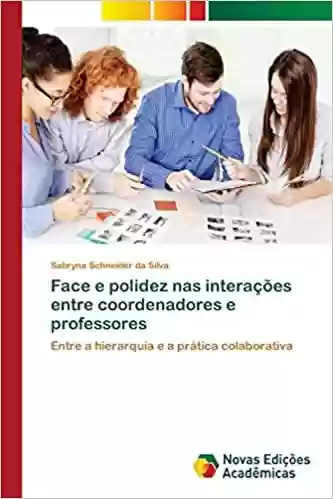 Livro Baixar: Face e polidez nas interações entre coordenadores e professores