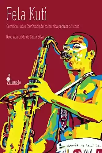 Fela Kuti: contracultura e (con)tradição na música popular africana - Rosa Aparecida do Couto Silva