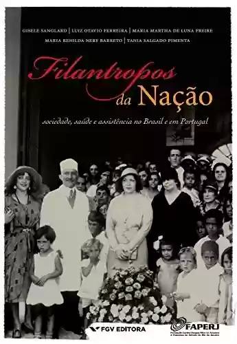 Livro Baixar: Filantropos da nação: sociedade, saúde e assistência no Brasil e em Portugal