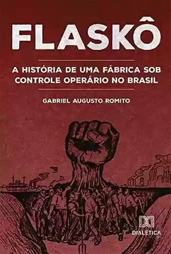 Livro Baixar: Flaskô: a história de uma fábrica sob controle operário no Brasil