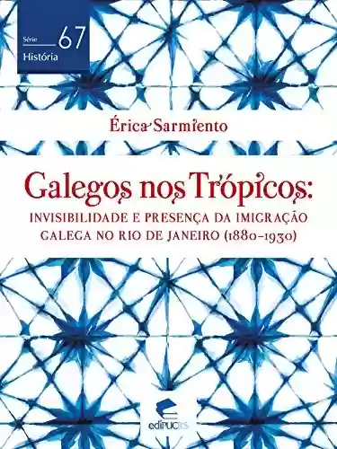 Livro Baixar: Galegos nos trópicos Invisibilidade e presença da imigração galega no Rio de Janeiro (1880-1930) (História)