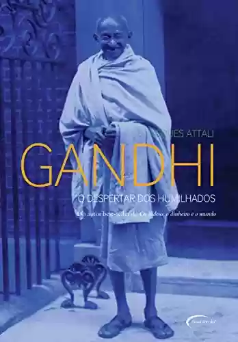 Gandhi: O despertar dos humilhados - Jacques Attali