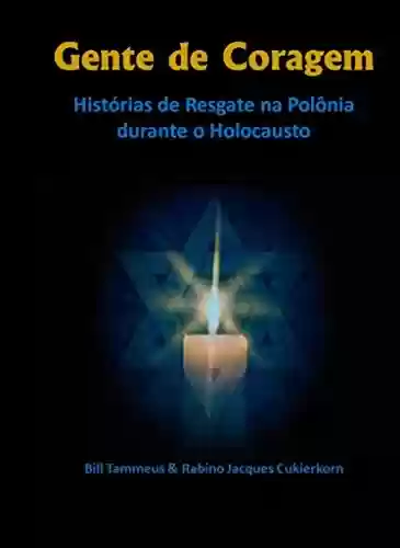 Livro Baixar: Gente de Coragem: Histórias de Resgate na Polônia durante o Holocausto