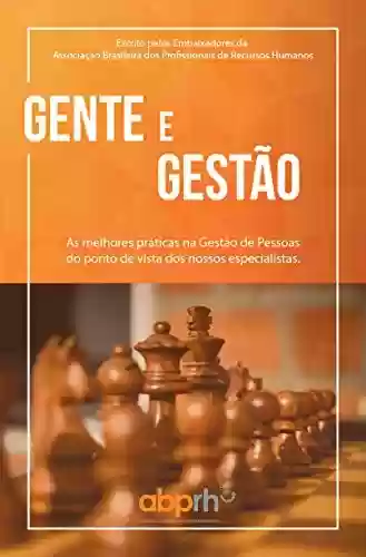 Gente e Gestão: As melhores práticas na Gestão de Pessoas do ponto de vista dos nossos especialistas - Associação Brasileira dos Profissionais de Recursos Humanos