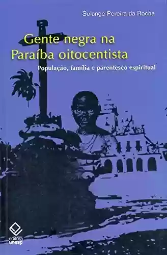 Gente Negra Na Paraíba Oitocentista - Solange Pereira Rocha