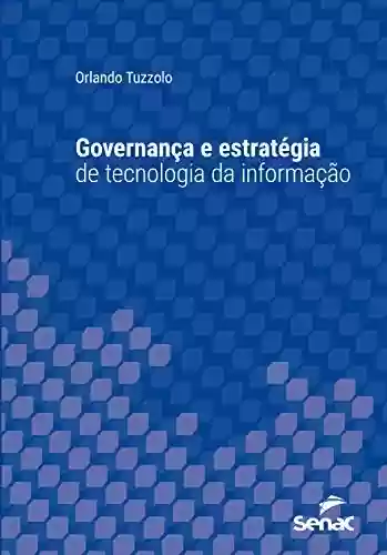 Livro Baixar: Governança e estratégia de tecnologia da informação (Série Universitária)