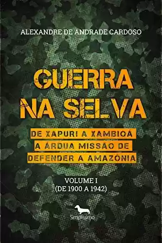 Livro Baixar: Guerra na Selva: De Xapuri a Xambioá a árdua missão de defender a Amazônia