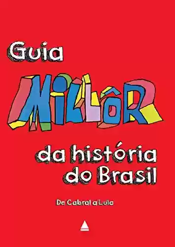Livro Baixar: Guia Millôr da história do Brasil