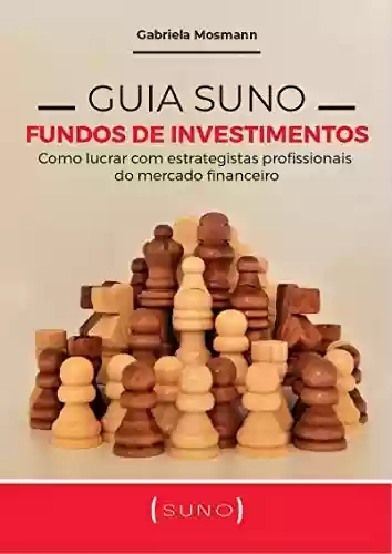 Livro Baixar: Guia Suno Fundos de Investimentos: Como lucrar com estrategistas profissionais do mercado financeiro