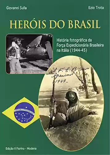 Livro Baixar: Heròis do Brasil: História fotográfica da Força Expedicionária Brasileira na Itália (1944-45)