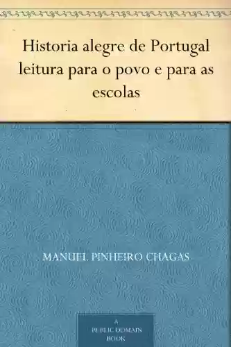 Historia alegre de Portugal leitura para o povo e para as escolas - Manuel Pinheiro Chagas